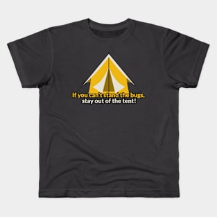 If you can't stand the bugs, stay out of the tent! Kids T-Shirt